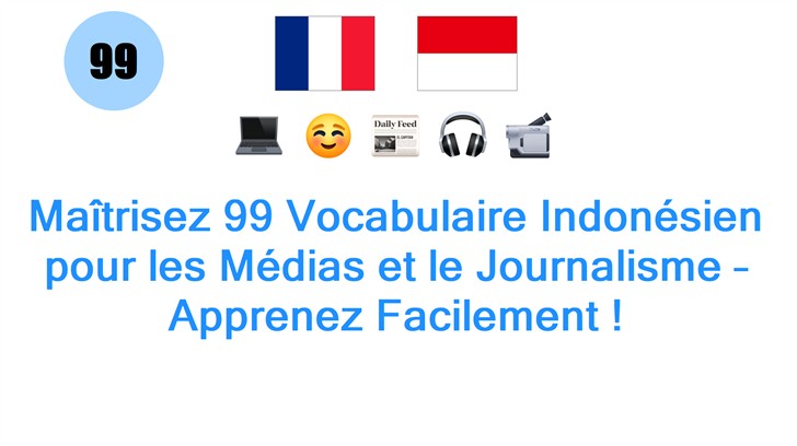 Maîtrisez 99 Vocabulaire Indonésien pour les Médias et le Journalisme – Apprenez Facilement !